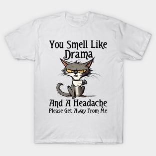 Funny Cat You Smell Like Drama And A Headache Funny Saying T-Shirt